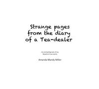 Strange Pages from the Diary of a Tea-Dealer: A tale of tea. Based on true events