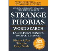 Strange Phobias Word Search for Adults - Large Print: 104 Themed Puzzles • 1,560 Words to Find • Fun Trivia in Every Puzzle (Word Searches for the Wonderfully Weird)