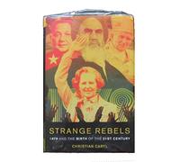 Strange Rebels: 1979 and the Birth of the 21st Century