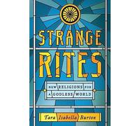 Strange Rites: New Religions for a Godless World