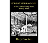 Strange Running Tales: When Ultrarunning was a Reality Show (Ultrarunning History)