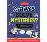 Strange Science: How do X-Rays Solve Mysteries? The Strange Science of Machines