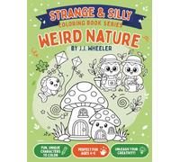 Strange & Silly Coloring Book Series: Weird Nature: 35 Fun and Imaginative Nature-Themed Coloring Pages for Kids Ages 4-8
