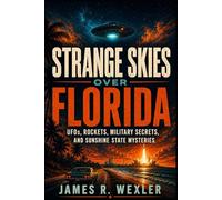 Strange Skies Over Florida: UFOs, Rockets, Military Secrets, and Sunshine State Mysteries