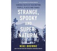 Strange, Spooky and Supernatural: Curious Tales of Fascinating People, Places and Things