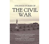 Strange Stories of the Civil War: Annotated with Biographical Information and Discussion Questions