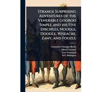 Strange Surprising Adventures of the Venerable Gooroo Simple and his Five Disciples, Noodle, Doodle, Wiseacre, Zany, and Foozle