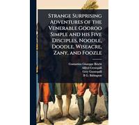 Strange Surprising Adventures of the Venerable Gooroo Simple and his Five Disciples, Noodle, Doodle, Wiseacre, Zany, and Foozle