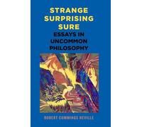 Strange, Surprising, Sure: Essays in Uncommon Philosophy