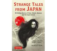 Strange Tales from Japan: 99 Chilling Stories of Yokai, Ghosts, Demons and the Supernatural