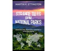 Strange Tales from National Parks: Werewolves, Bigfoots, Cannibals, UFOs and More