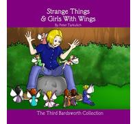 Strange Things & Girls With Wings: The Third Bardsworth Collection (The Bardsworth Collections)