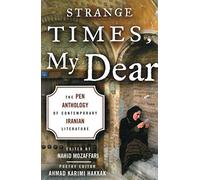 Strange Times, My Dear: The PEN Anthology of Contemporary Iranian Literature