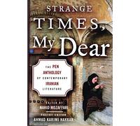 Strange Times, My Dear: The PEN Anthology of Contempory Iranian Literature
