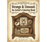 Strange & Unusual Coloring Book: A Gothic Cabinet of Curiosities: Dark Academia Coloring Pages Featuring Preserved Specimens, Vintage Scientific ... Oddities, and Strange Natural Curiosities