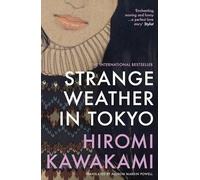Strange Weather in Tokyo: by Hiromi Kawakami