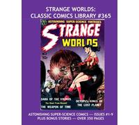 Strange Worlds: Classic Comics Library #365: Astounding Super-Science Space Fantasies -- Issues #1-9 and More! --- 350 Pages -- All Stories -- No Ads