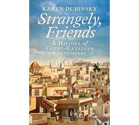 Strangely, Friends: A History of Cuban-Canadian Encounters