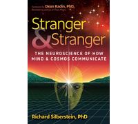Stranger and Stranger : The Neuroscience of How Mind and Cosmos Communicate