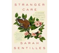 Stranger Care: A Memoir of Loving What Isn't Ours