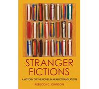 Stranger Fictions: A History of the Novel in Arabic Translation