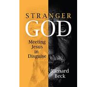 Stranger God: Meeting Jesus in Disguise