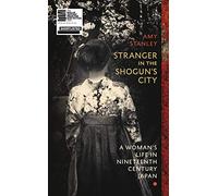 Stranger in the Shogun's City: A Woman's Life in Nineteenth-Century Japan