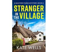 Stranger in the Village: A page-turning, addictive cozy mystery from Kate Wells (The Malvern Mysteries, 2)