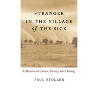 Stranger in the Village of the Sick: A Memoir of Cancer, Sorcery, and Healing