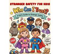 Stranger Safety for Kids: Who Can I Trust?: A Kid’s Guide to Stranger Safety, Safe vs Unsafe Situations, and Saying NO with Confidence (Ages 3-8 Coloring & Activity Book) (Smart Kids Safety Series)