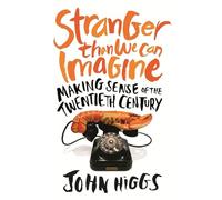 Stranger Than We Can Imagine: Making Sense of the Twentieth Century