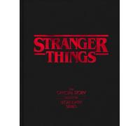 Stranger Things: The Official Story Behind the Legendary Series