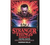 Stranger Things Season 5: The Final Chapter Complete Series Guide and Episode Analysis
