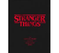 Stranger Things: The Official Story Behind the Legendary Series