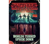 Stranger Things: Worlds Turned Upside Down: The Official Behind-The-Scenes Companion