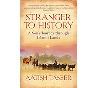 Stranger to History : A Son's Journey through Islamic Lands