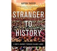 Stranger to History: A Son's Journey Through Islamic Lands