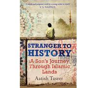 Stranger to History: A Sons Journey through Islamic Lands