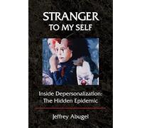 Stranger to My Self: Inside Depersonalization: The Hidden Epidemic