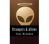 Strangers & Aliens: A Christian Sci-Fi Author Explores the Argument for Extraterrestrial Life (DefGen Creation Apologetics)