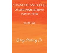 Strangers and Exiles: A Confessional Lutheran Study of 1 Peter (Herzog Bible Studies)