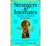 Strangers and Intimates : The Rise and Fall of Private Life