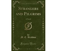 Strangers and Pilgrims: A Novel (Classic Reprint)