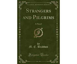 Strangers and Pilgrims: A Novel (Classic Reprint)