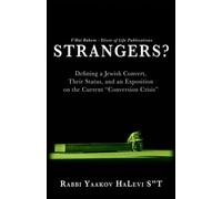 Strangers?: Defining a Jewish Convert, Their Status, and an Exposition on the Current "Conversion Crisis" (Jewish Wisdom Series)