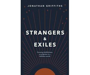 Strangers & Exiles: Pursuing faithfulness as pilgrims in a faithless world