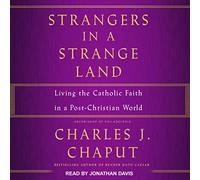 Strangers in a Strange Land: Living the Catholic Faith in a Post-Christian World