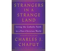 Strangers in a Strange Land: Living the Catholic Faith in a Post-Christian World
