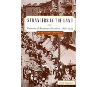 Strangers in the Land: Patterns of American Nativism, 1860-1925