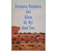 Strangers, Neighbors, and Aliens. Oh, My! Book Two
